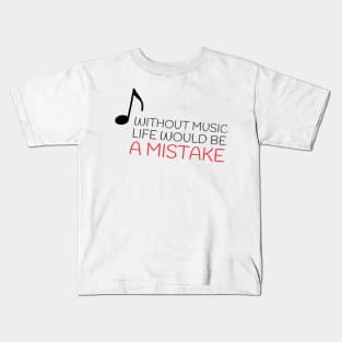 Without music life would be a mistake Kids T-Shirt